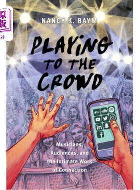 海外直订Playing to the Crowd: Musicians, Audiences, and the Intimate Work of Connection 在人群中演奏:音乐家、观众和