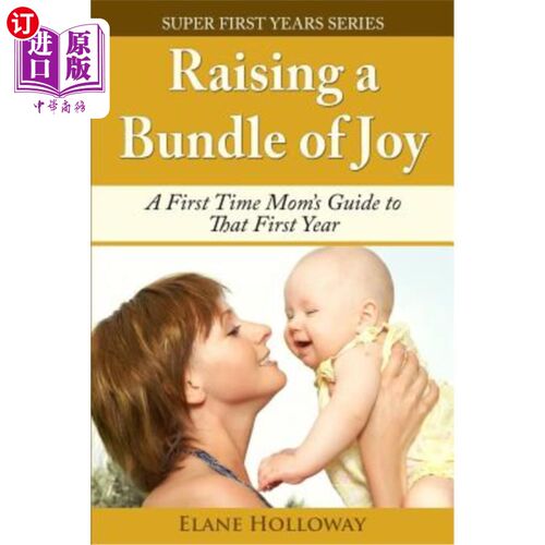 海外直订医药图书Raising a Bundle of Joy: A First Time Mom's Guide to That First Year 《大喜大喜：第一次妈妈的第一年