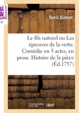 海外直订法语 Le Fils Naturel Ou Les épreuves de la Vertu, Comédie En Cinq Actes Et En Prose:  《自然之子》或《美德