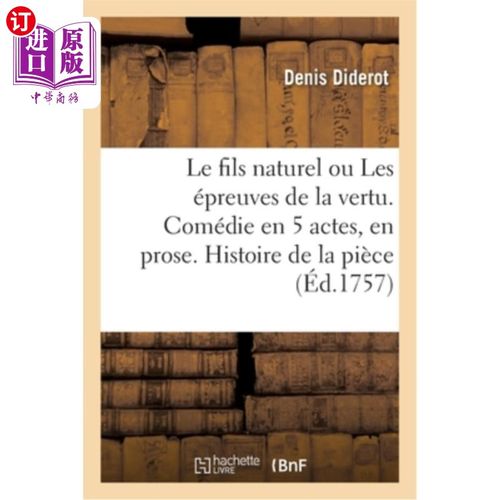 海外直订法语 Le Fils Naturel Ou Les épreuves de la Vertu, Comédie En Cinq Actes Et En Prose:  《自然之子》或《美德