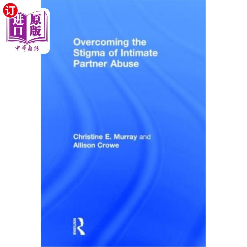 海外直订医药图书Overcoming the Stigma of Intimate Partner Abuse 克服亲密伴侣虐待的耻辱