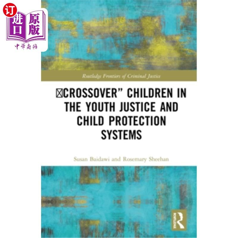 海外直订'Crossover' Children in the Youth Justice and Child Protection Systems 青少年司法和儿童保护系统中的&ldquo;跨界&rdquo;