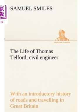 海外直订The Life of Thomas Telford; civil engineer with an introductory history of roads 托马斯·特尔福德的一生；具