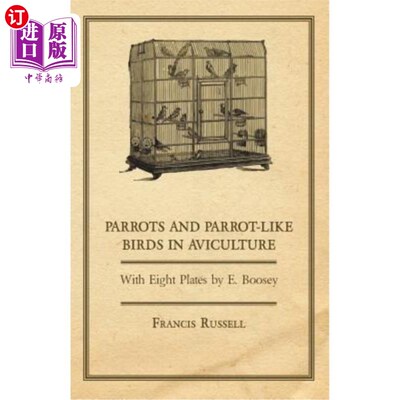 海外直订Parrots and Parrot-Like Birds in Aviculture - With Eight Plates by E. Boosey 鹦鹉和鹦鹉样的鸟类在鸟类养殖-