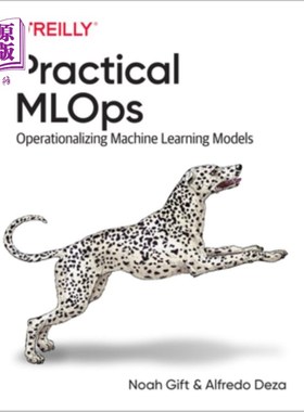 海外直订Practical Mlops: Operationalizing Machine Learning Models 实用Mlops:操作化机器学习模型