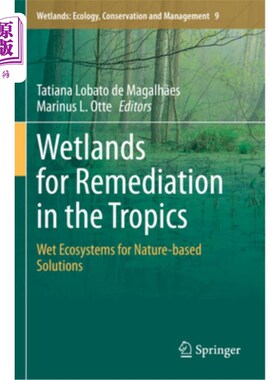 海外直订Wetlands for Remediation in the Tropics: Wet Ecosystems for Nature-Based Solutio 热带湿地的修复：基于自然的
