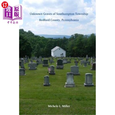海外直订Unknown Graves of Southampton Township, Bedford County, Pennsylvania 宾夕法尼亚州贝德福德县南安普敦镇的无名
