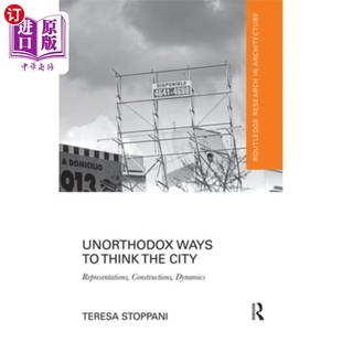 建构 Representations 思考城市 Dynamics Constructions 表征 Ways Think 海外直订Unorthodox the 非正统方式 City