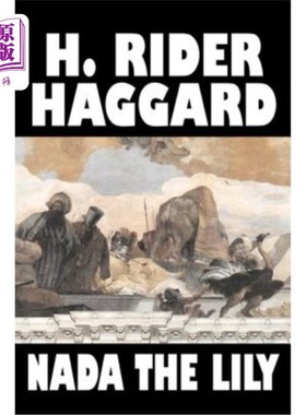 海外直订Nada the Lily by H. Rider Haggard, Fiction, Fantasy, Literary, Fairy Tales, Folk H.Rider Ha