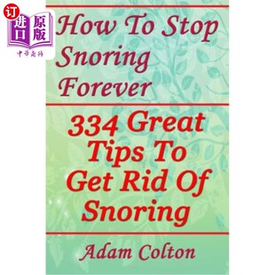 海外直订医药图书How To Stop Snoring Forever: 334 Great Tips To Get Rid Of Snoring 如何永远停止打鼾：334个消除打鼾的