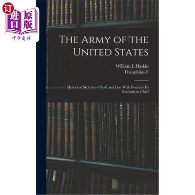 海外直订The Army of the United States: Historical Sketches of Staff and Line With Portra 美国军队:参谋和军线的历史