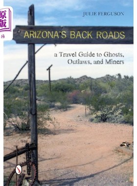 海外直订Arizona's Back Roads: A Travel Guide to Ghts, Ou... 亚利桑那州的小路:光明、不法之徒和矿工的旅行指南