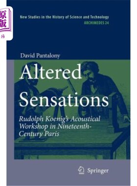 海外直订Altered Sensations: Rudolph Koenig's Acoustical Workshop in Nineteenth-Century P 改变的感觉：鲁道夫·科尼在1