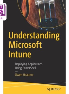 海外直订Understanding Microsoft Intune: Deploying Applications Using Powershell 理解Microsoft Intune: