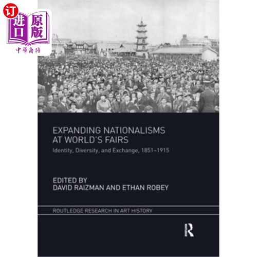 海外直订Expanding Nationalisms at World's Fairs: Identity, Diversity, and Exchange, 1851 在世界博览会上扩大民族主义