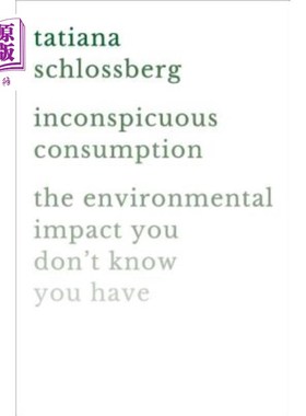 海外直订Inconspicuous Consumption: The Environmental Impact You Don't Know You Have 不显眼的消费：你不知道的环境影