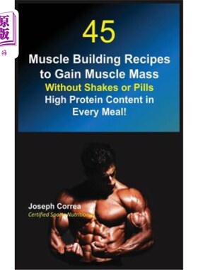 海外直订45 Muscle Building Recipes to Gain Muscle Mass Without Shakes or Pills: High Pro 45个健美食谱，无需摇动或药