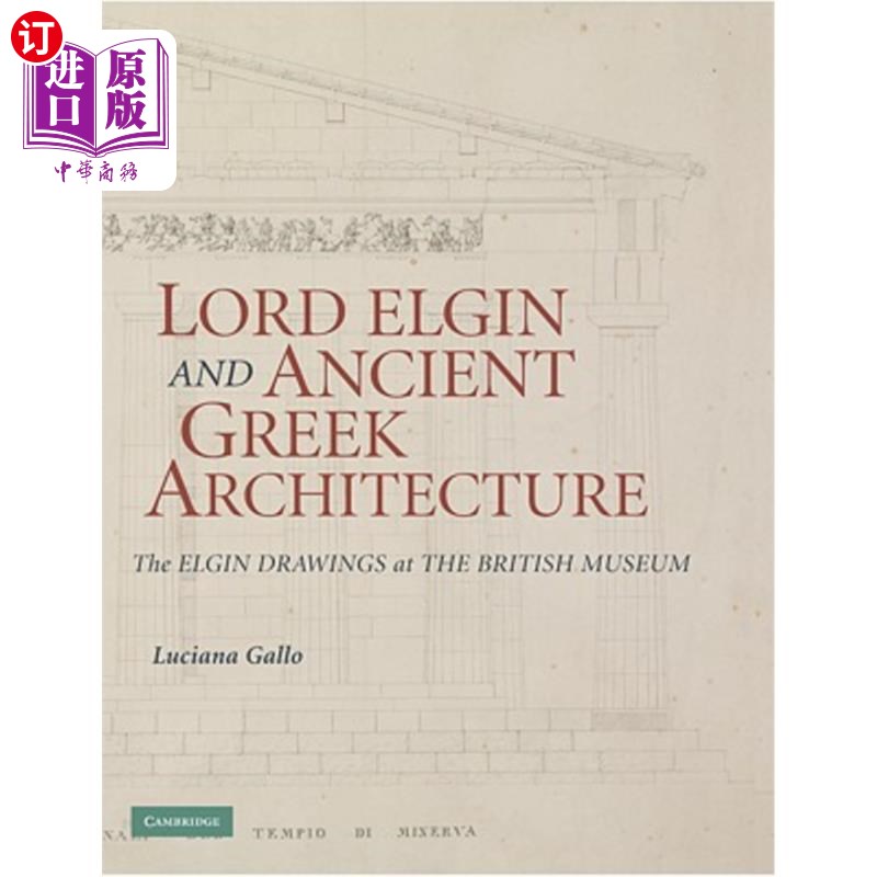 海外直订Lord Elgin and Ancient Greek Architecture: The Elgin Drawings at the British Mus 埃尔金勋爵与古希腊建筑:大