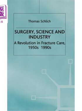 海外直订Surgery, Science and Industry: A Revolution in Fracture Care, 1950s-1990s 外科、科学和工业：20世纪50-90年代