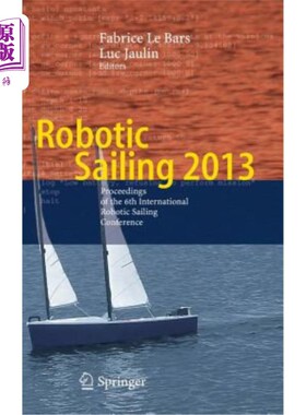 海外直订Robotic Sailing 2013: Proceedings of the 6th International Robotic Sailing Confe 机器人帆船2013:第六届国际