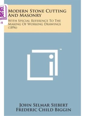 海外直订Modern Stone Cutting and Masonry: With Special Reference to the Making of Workin 现代石材切割和砌筑：特别参