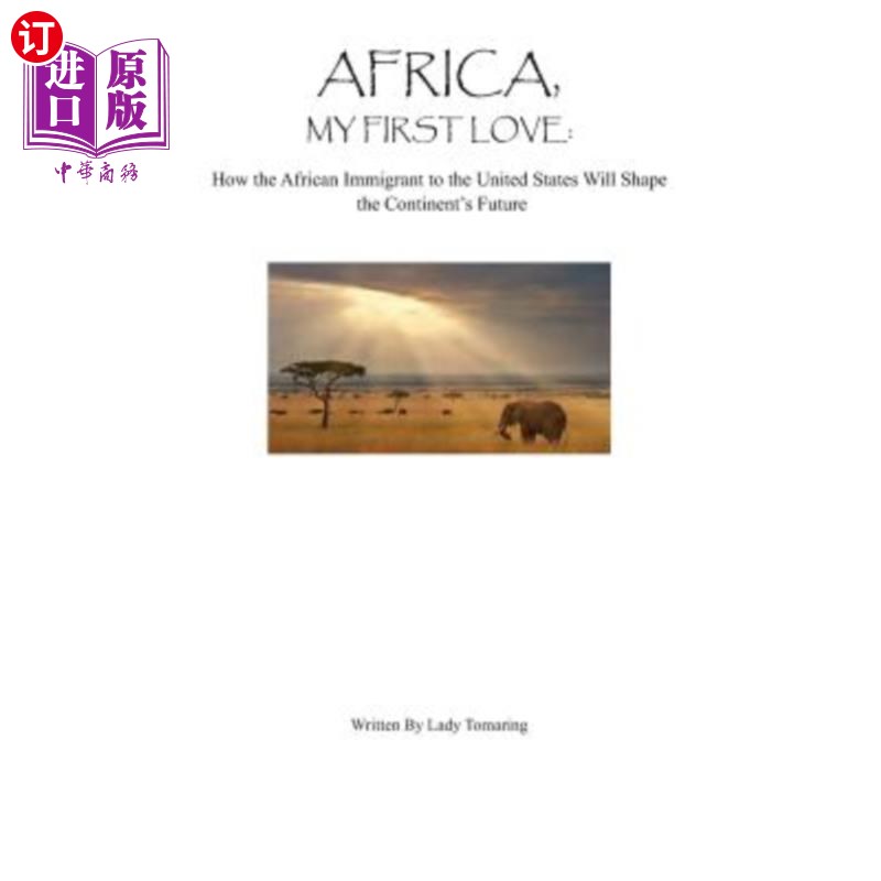 海外直订Africa My First Love: : How the African Immigrant to the United States Will Shap 《非洲我的初恋》:非洲移民