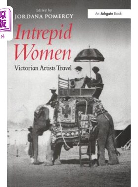 海外直订Intrepid Women: Victorian Artists Travel 无畏的女人:维多利亚时代的艺术家旅行