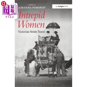 海外直订Intrepid Women: Victorian Artists Travel 无畏的女人:维多利亚时代的艺术家旅行