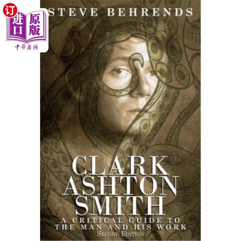 海外直订Clark Ashton Smith: A Critical Guide to the Man and His Work, Second Edition 克拉克·阿什顿·史密斯：《男人和