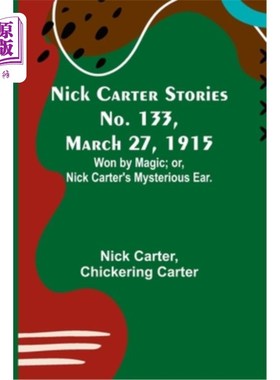 海外直订Nick Carter Stories No. 133, March 27, 1915: Won by Magic; or, Nick Carter's Mys 尼克·卡特故事第13