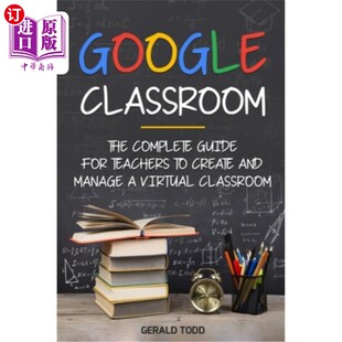 海外直订Google Classroom: The Complete Guide for Teachers to Create and Manage a Virtual 谷歌教室:教师创建和管理虚
