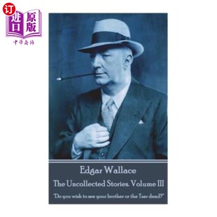 III brot Wallace Volume Uncollected 埃德加·华莱士： your you 未收集 Stories see The 海外直订Edgar wish