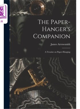 海外直订The Paper-hanger's Companion: A Treatise on Paper-hanging 吊纸人的同伴:吊纸论