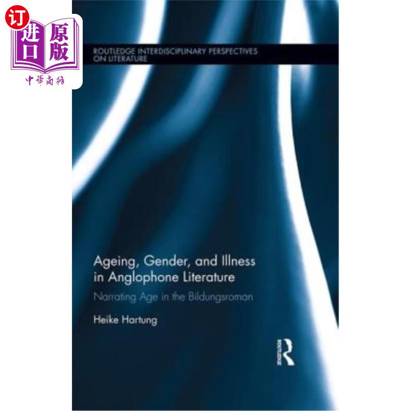 海外直订Ageing, Gender, and Illness in Anglophone Literature: Narrating Age in the Bildu 英语文学中的年龄、性别和疾