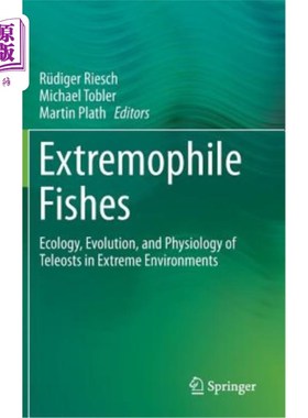 海外直订Extremophile Fishes: Ecology, Evolution, and Physiology of Teleosts in Extreme E 极端鱼类：极端环境中硬骨鱼