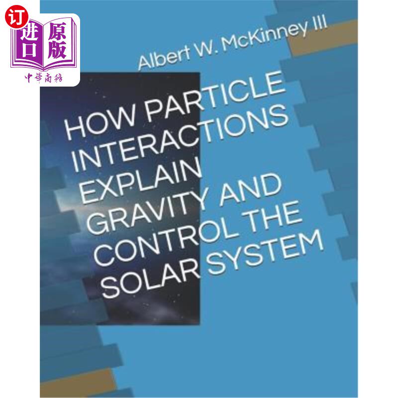 海外直订How Particle Interactions Explain Gravity and Control the Solar System 粒子相互作用如何解释重力和控制太阳系
