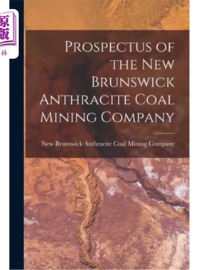 海外直订Prospectus of the New Brunswick Anthracite Coal Mining Company [microform] 新不伦瑞克无烟煤矿业公司招股说明