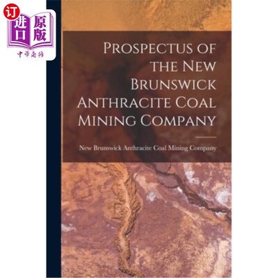 海外直订Prospectus of the New Brunswick Anthracite Coal Mining Company [microform] 新不伦瑞克无烟煤矿业公司招股说明