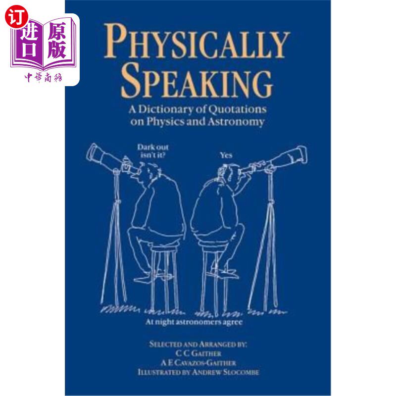 海外直订Physically Speaking: A Dictionary of Quotations on Physics and Astronomy 物理术语：物理学和天文学语录词典
