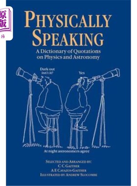 海外直订Physically Speaking: A Dictionary of Quotations on Physics and Astronomy 物理术语：物理学和天文学语录词典