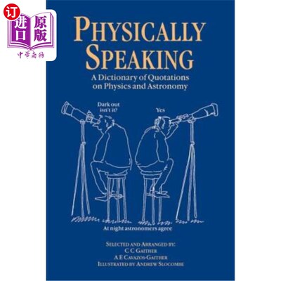 海外直订Physically Speaking: A Dictionary of Quotations on Physics and Astronomy 物理术语：物理学和天文学语录词典