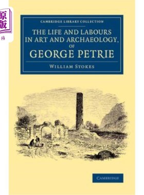 海外直订The Life and Labours in Art and Archaeology, of George Petrie 乔治·佩特里在艺术和考古学方面的生活和劳动