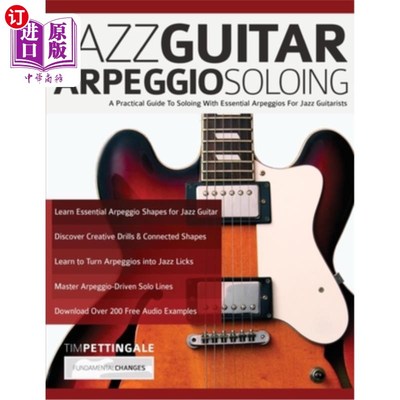 海外直订Jazz Guitar Arpeggio Soloing: A Practical Guide To Soloing With Essential Arpegg 爵士吉他琶音独奏:爵士吉他