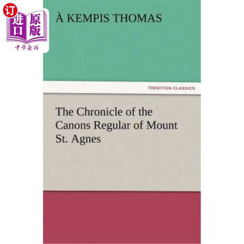 海外直订The Chronicle of the Canons Regular of Mount St. Agnes 圣艾格尼丝山的教官纪事