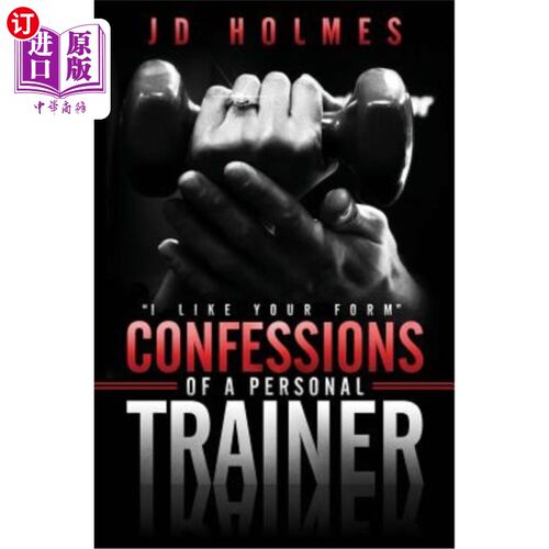 海外直订I Like Your Form: Confessions of a Personal Trainer 我喜欢你的表格：私人教练的自白