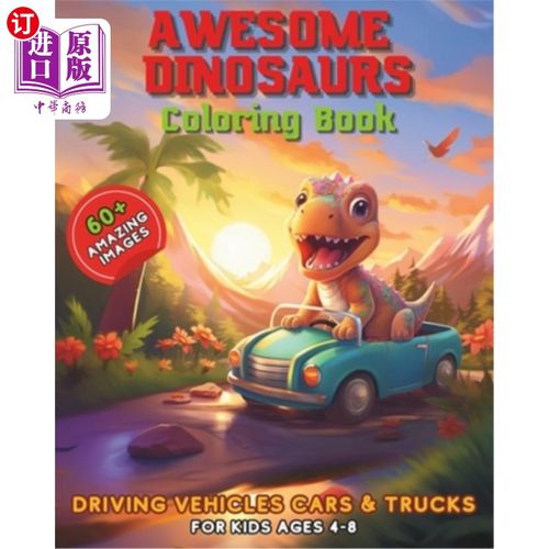 海外直订Awesome Dinosaurs Coloring Book: Driving Vehicles Cars & Trucks for Kids Ages 4- 令人敬畏的恐龙着色书：驾驶