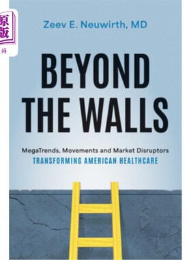海外直订医药图书Beyond the Walls: Megatrends, Movements and Market Disruptors Transforming Ameri 墙外:改变美国医疗