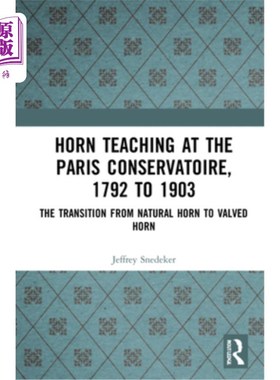 海外直订Horn Teaching at the Paris Conservatoire, 1792 to 1903: The Transition from Natu 在巴黎音乐学院的号角教学，
