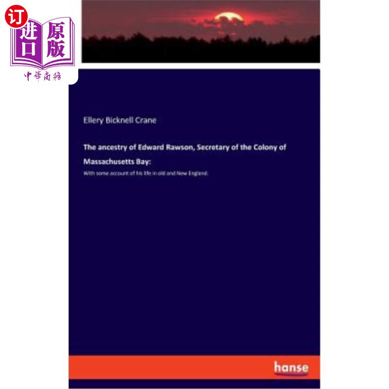 海外直订The ancestry of Edward Rawson, Secretary of the Colony of Massachusetts Bay: Wit 马萨诸塞湾殖民地秘书爱德华