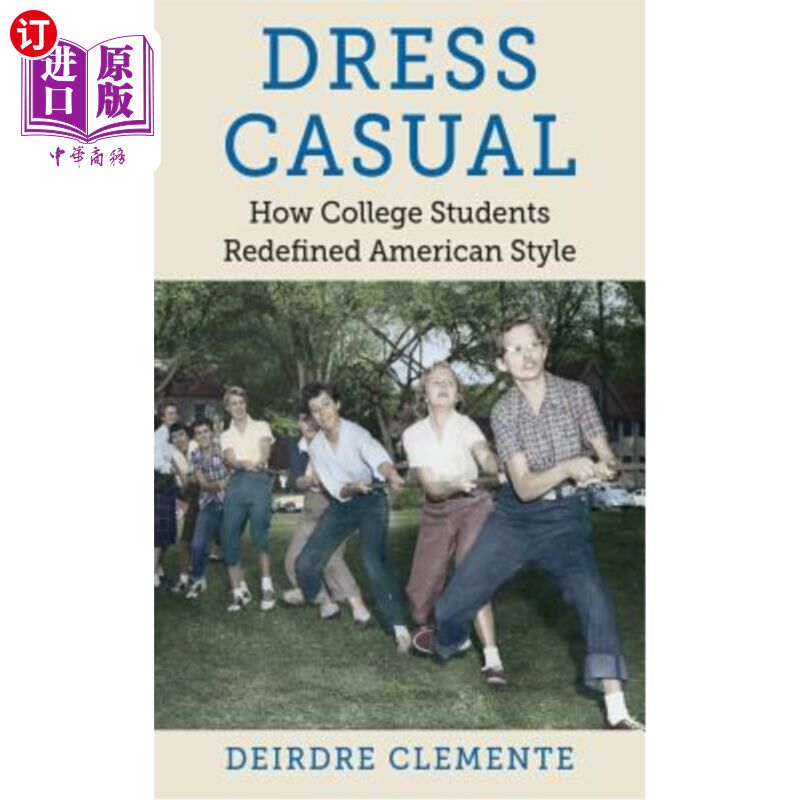 海外直订Dress Casual: How College Students Redefined American Style 休闲着装：大学生如何重新定义美国风格
